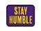 Stay Humble Drop Shadow Multi-Color Embroidered Iron-On or Hook & Loop Patch Applique